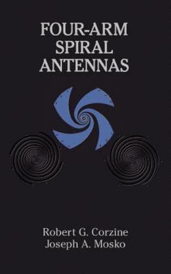 Four-Armed Spiral Antennas, Hardcover by Corzine, Robert G.; Mosko, Joseph A....