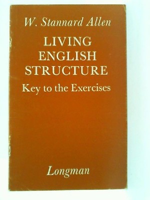 Living English Structure/Key: Key to the exercices (General Grammar) Allen, W. S