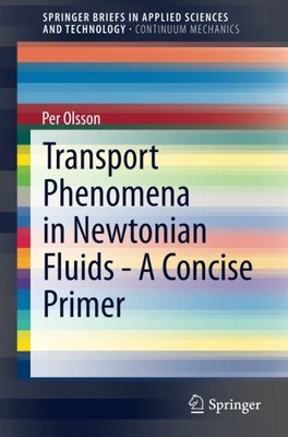 TRANSPORT PHENOMENA IN NEWTONIAN FLUIDS - A CONCISE PRIMER By Per Olsson **NEW**