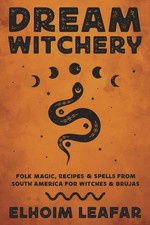 Dream Witchery: Folk Magic Recipes amp Spells from by Elhoim