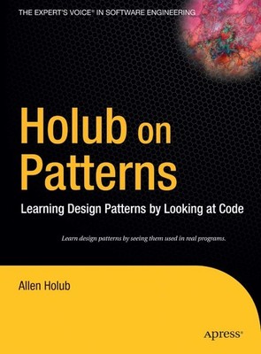 Holub on Patterns: Learning Design Patterns by Looking at Code (Books for Pr...