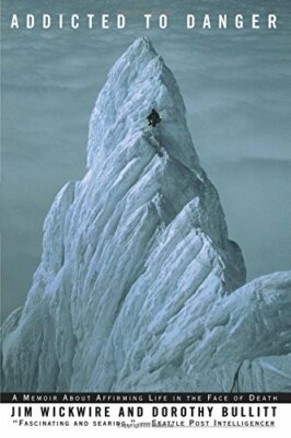 Addicted to Danger: Affirming Life in the Face of Death,Jim Wickwire, Dorothy B