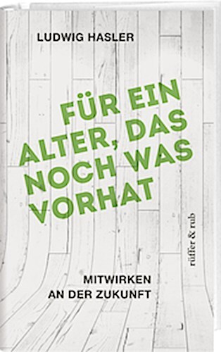 Thumbnail - Hasler Ludwig. Für Ein Alter, Das Noch Was Vorhat. Buch