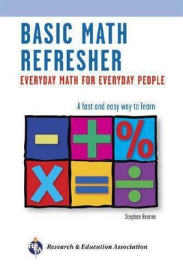 Basic Math Refresher: Everyday Math for Everyday People (Mathematics Learning an