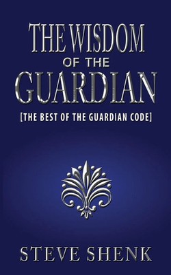 Steve Shenk | The Wisdom of the Guardian The Best of the Guardian Code | Buch