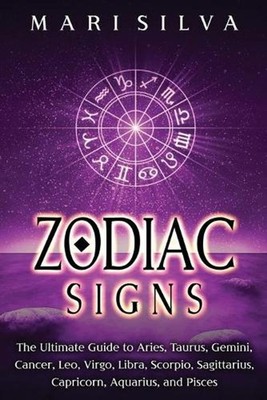 Zodiac Signs: The Ultimate Guide to Aries, Taurus, Gemini, Cancer, Leo, Virgo, L