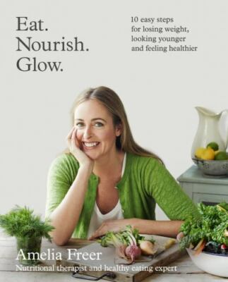 Eat. Nourish. Glow.: 10 easy steps for losing weight, looking younger & f - GOOD