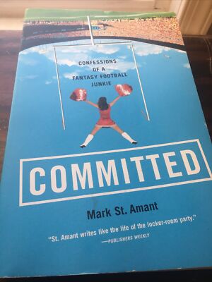 Committed : Confessions of a Fantasy Football Junkie by Mark St. Amant (2005,...