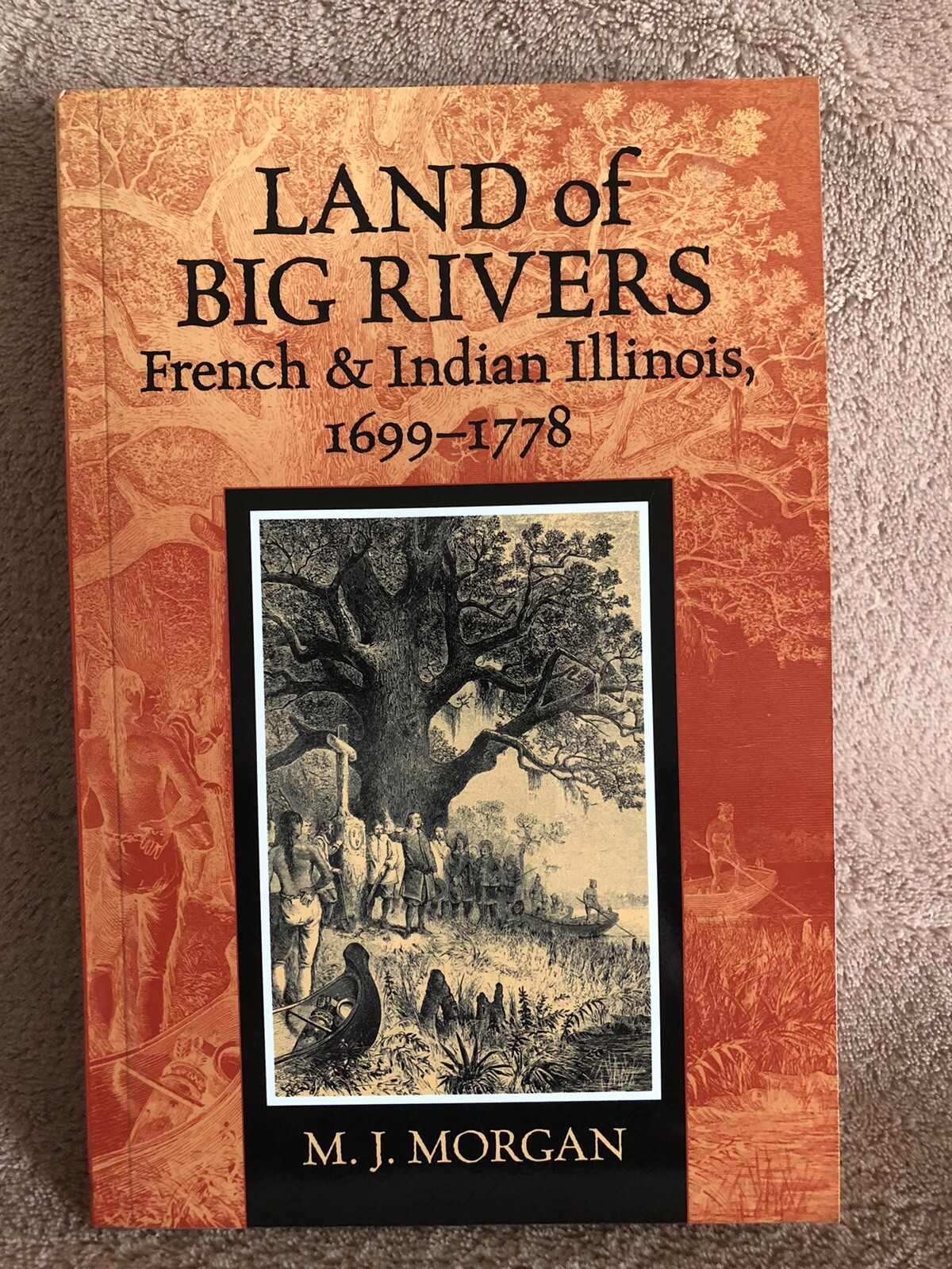 Land of Big Rivers - French & Indian Illinois 1699-1778 By M