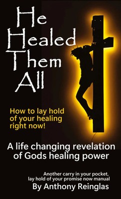 He Healed Them All How to lay hold of your healing Anthony Reinglas Taschenbuch
