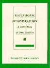 EDUCATIONAL ADMINISTRATION: A COLLECTION OF CASE STUDIES By Robert E. Kirschmann