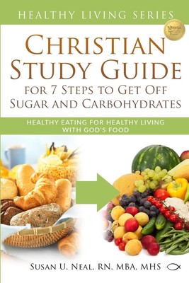 Christian Study Guide for 7 Steps to Get Off Sugar and Carbohydrates: Health...