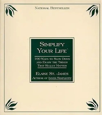 Simplify Your Life: 100 Ways To Slow Down And Enjoy The Things That Really Matte
