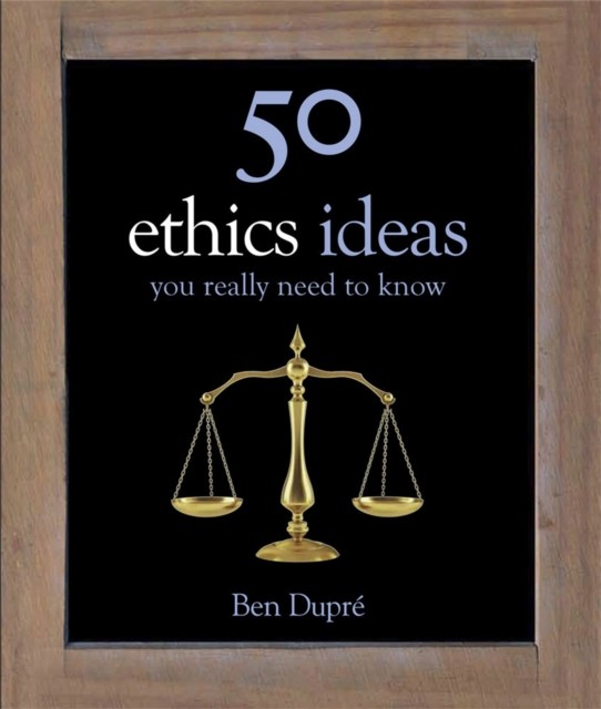50 Ethics Ideas You Really Need to Know by Ben Dupre (Hardback Book) - Image 4