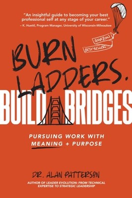 Patterson - Burn Ladders. Build Bridges  Pursuing Work with Meaning   - E555z