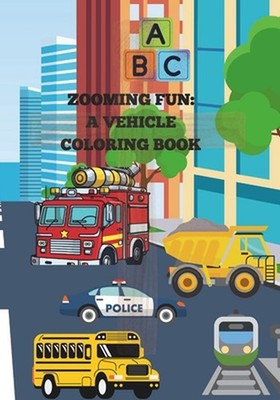 Zooming Fun: A Vehicle Coloring Book for Kids: Vehicle Coloring Book for Kids by