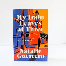 MY TRAIN LEAVES AT THREE by Natalie Guerrero -07/25 ARC LIKE NEW Advance Reader