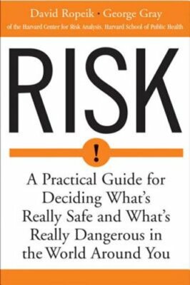 Risk: A Practical Guide for Deciding What's Really Safe and What's Dangerous in