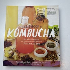 The Big Book of Kombucha : Brewing, Flavoring, and Enjoying the Health Benefits