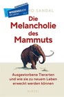 Die Melancholie des Mammuts Ausgestorbene Tierarten und wie sie zu neuem Lebe...