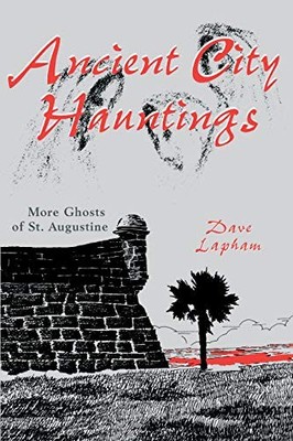 Ancient City Hauntings: More Ghosts of St. Augustine