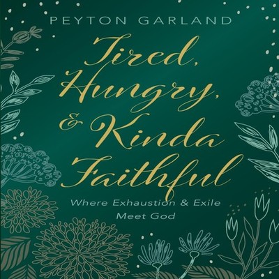 Tired Hungry and Kinda Faithful Peyton Garland Paperback Wipf and