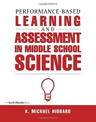 PERFORMANCE-BASED LEARNING & ASSESSMENT IN MIDDLE SCHOOL By K. Michael Hibbard