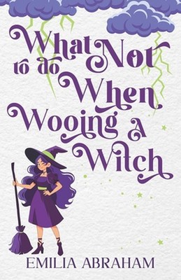 What Not to do When Wooing a Witch by Emilia Abraham Paperback Book