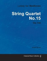 Ludwig Van Beethoven | Ludwig Van Beethoven - String Quartet No. 15 - Op. 132...