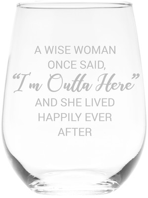 A Wise Woman Once Said ''I'm Outta Here'' Stemless Wine Glass - 17 oz. (Style W2)