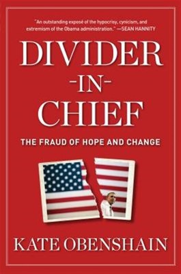 Divider-in-Chief : The Fraud of Hope and Change, Hardcover by Obenshain, Kate...