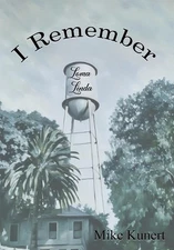 I Remember Loma Linda by Mike Kunert Hardcover Book