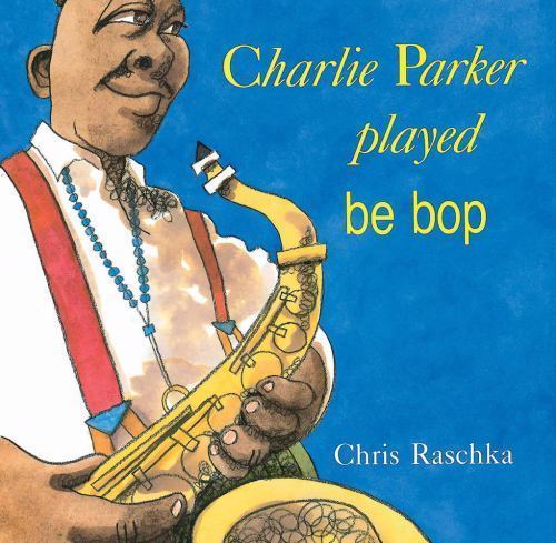 Charlie Parker Played Be Bop, USED-Good, Raschka, Chris