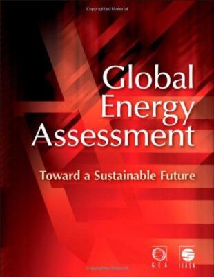 Global Energy Assessment: Toward a Sustainable Future (2012)