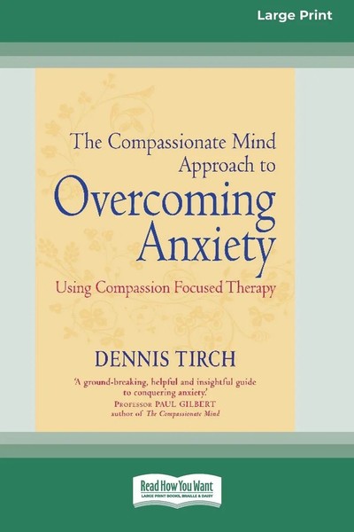 Dennis Tirch | The Compassionate Mind Approach To Overcoming Anxiety | Buch-image