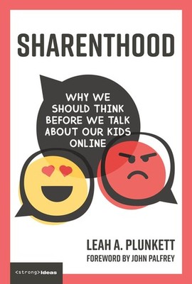 Sharenthood: Why We Should Think before We Talk about Our Kids Online (Strong Id