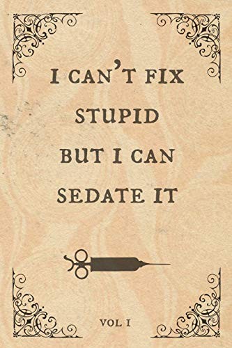 I can't fix stupid but I can sedate it: Notebook, perfect novelty gift for an am