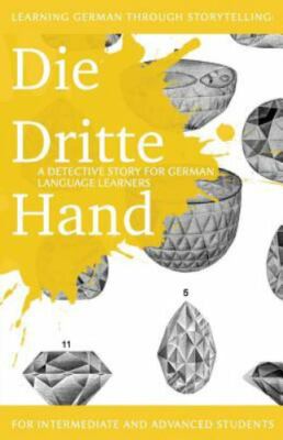 Learning German through Storytelling: Die Dritte Hand - a det... by Klein, Andr�