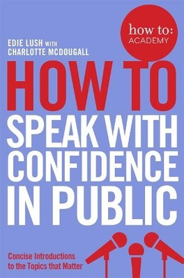 How To Speak With Confidence in Public by Edie Lush, Charlott... - 9781509814534