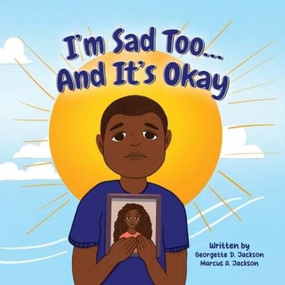 I'm Sad Too...And It's Okay by Georgette D Jackson: New