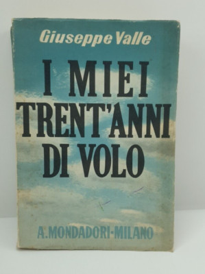 MEINE DREISSIG JAHRE FLUG - GIUSEPPE VALLE - MONDADORI - ERSTE AUSGABE - 1939