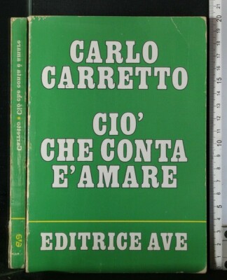 CIO' CHE CONTA E' AMARE. Carlo Carretto. AVE.