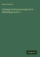 Auteur Inconnu | Catalogue De Livres Provenant De La BibliothèQue De M. L.