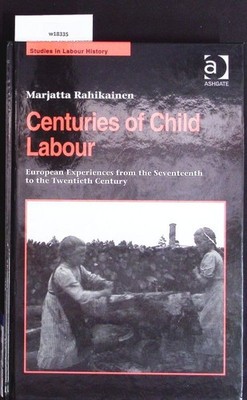 Centuries of child labour. European experiences from the seventeenth to the twen
