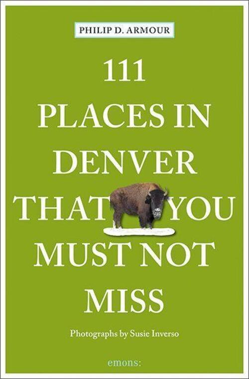 111 Places In Denver That You Must Not Miss Travel Guide Philip Armour