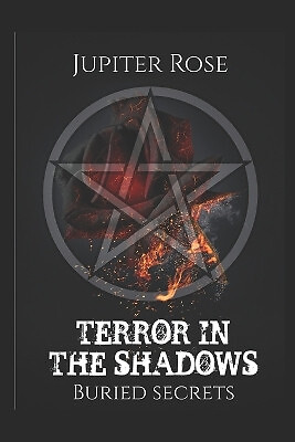 Terror in the Shadows: Buried Secrets By Jupiter Rose - New Copy - 9798377534945