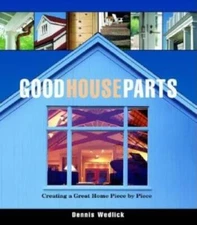 Good House Parts: Creating a Great Home Piece by Piece - Hardcover - GOOD