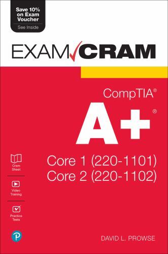 CompTIA a+ Core 1 (220-1101) and Core 2 (220-1102) Exam Cram by Dave Prowse ...