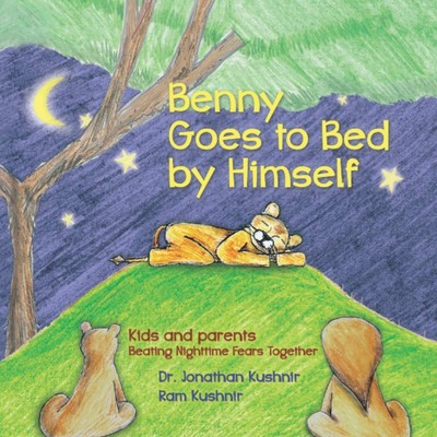 Benny Goes to Bed by Himself: Kids and Parents Beating Nighttime Fears Toget...