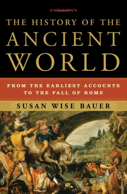 The History of the Ancient World by Susan Wise Bauer (Hardback Book)
